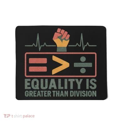 Equality is Greater Than Division Mousepad