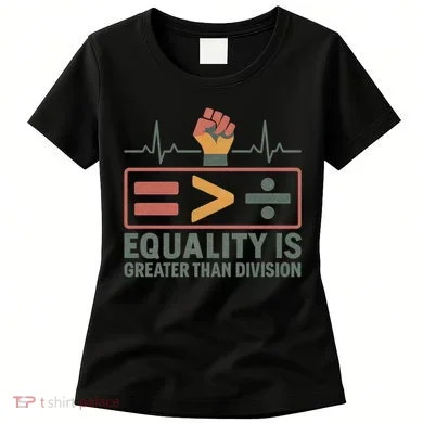 Equality is Greater Than Division Women's T-Shirt