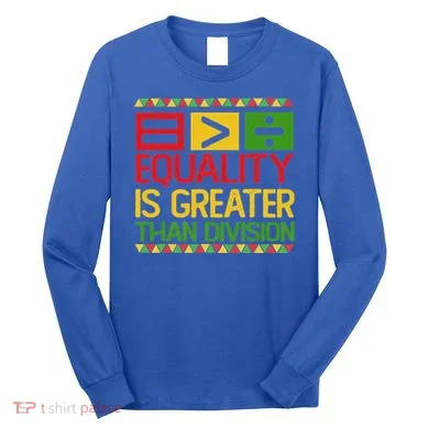 Equality Is Greater Than Division Math Long Sleeve Shirt