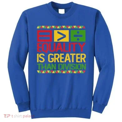 Equality Is Greater Than Division Math Sweatshirt
