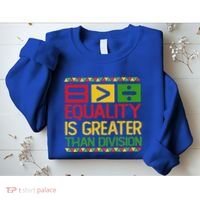 Equality Is Greater Than Division Math Sweatshirt thumb 2