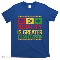 Equality Is Greater Than Division Math T-Shirt thumb 0