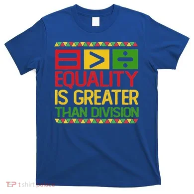 Equality Is Greater Than Division Math T-Shirt