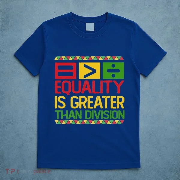 Equality Is Greater Than Division Math T-Shirt