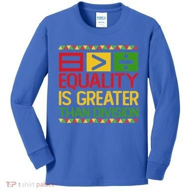 Equality Is Greater Than Division Math Kids Long Sleeve Shirt