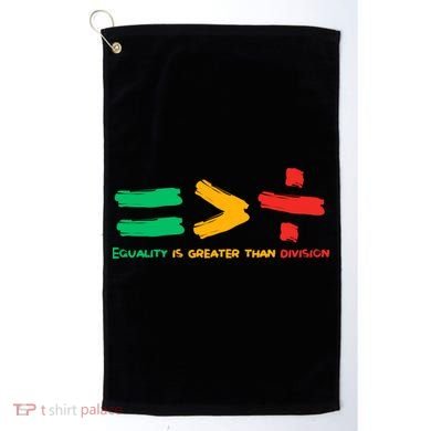Equality Is Greater Than Division Golf Towel