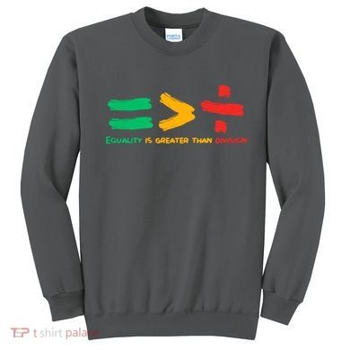 Equality Is Greater Than Division Sweatshirt