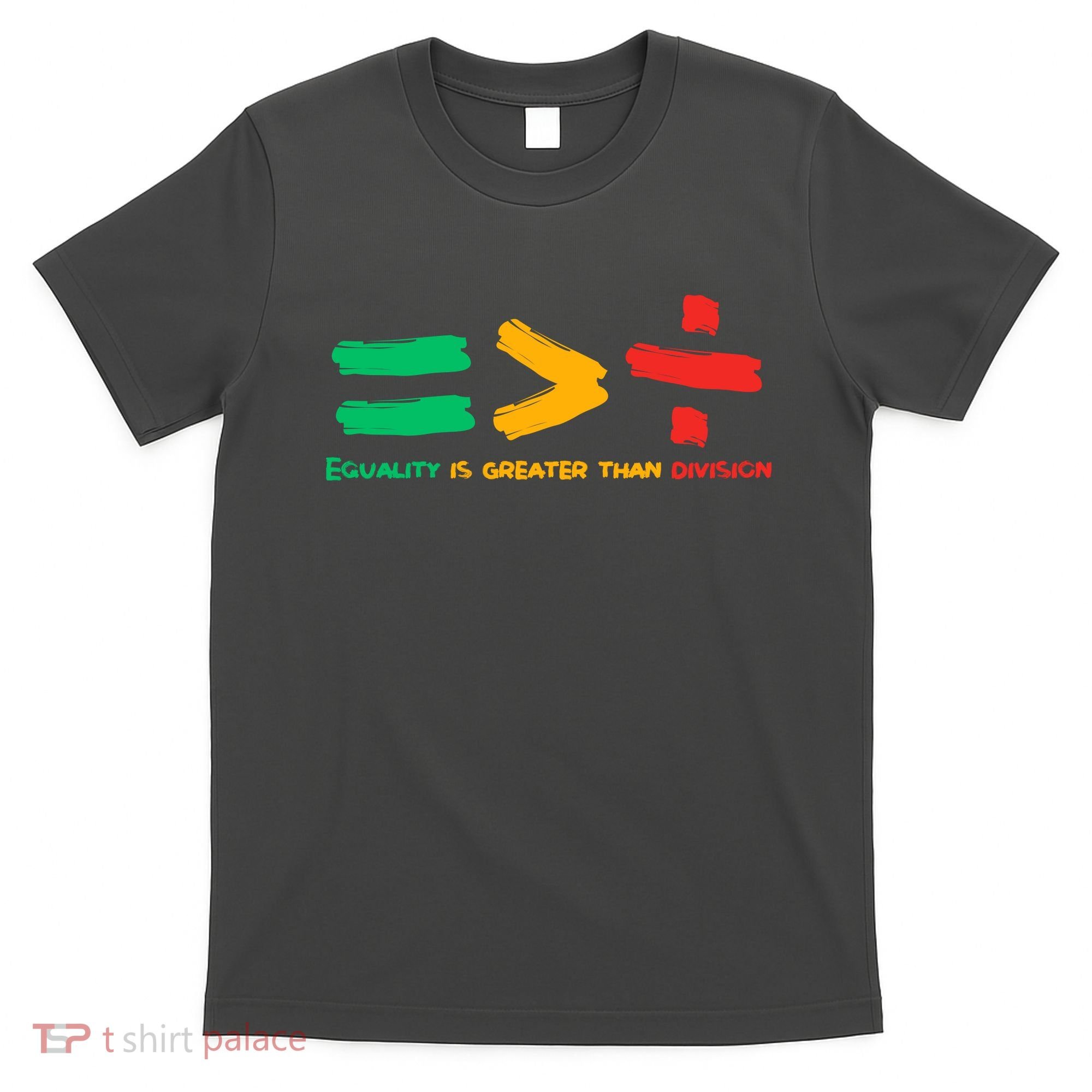 Equality Is Greater Than Division T-Shirt