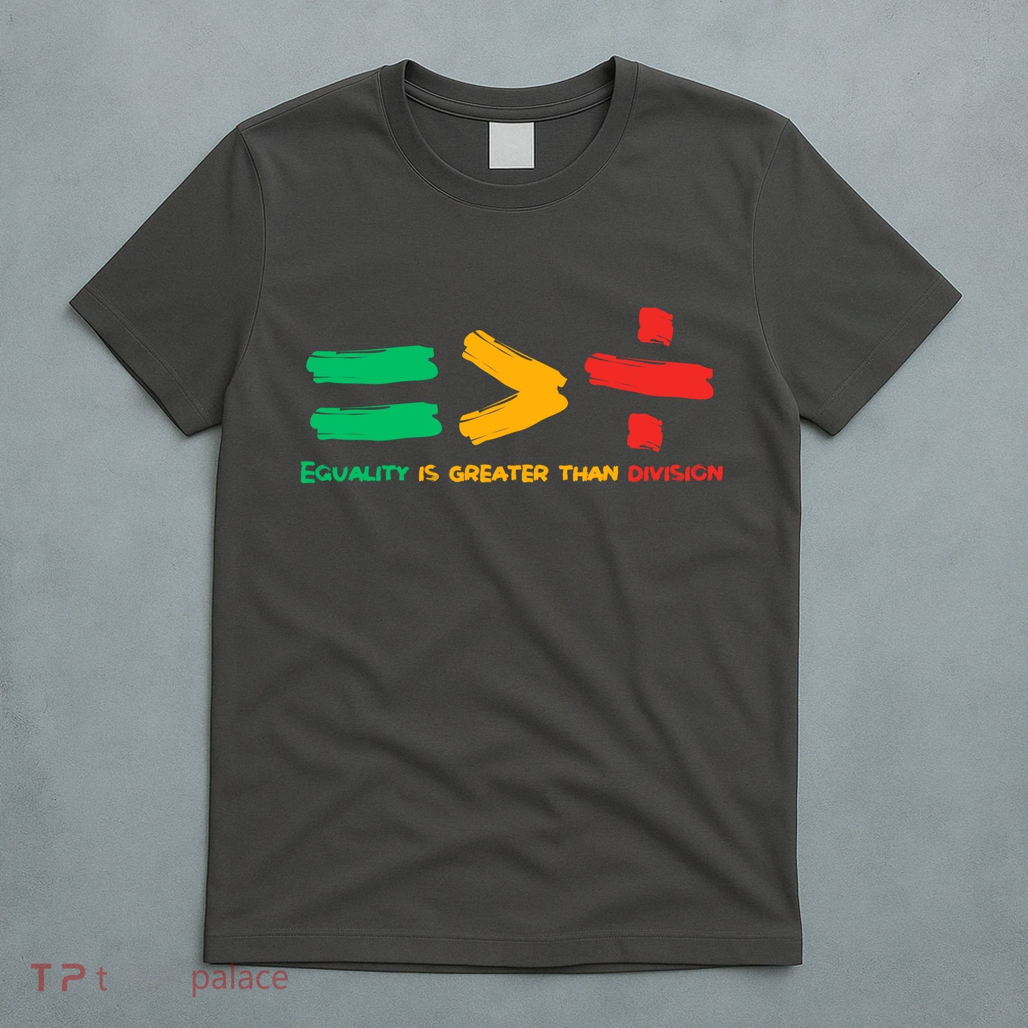 Equality Is Greater Than Division T-Shirt