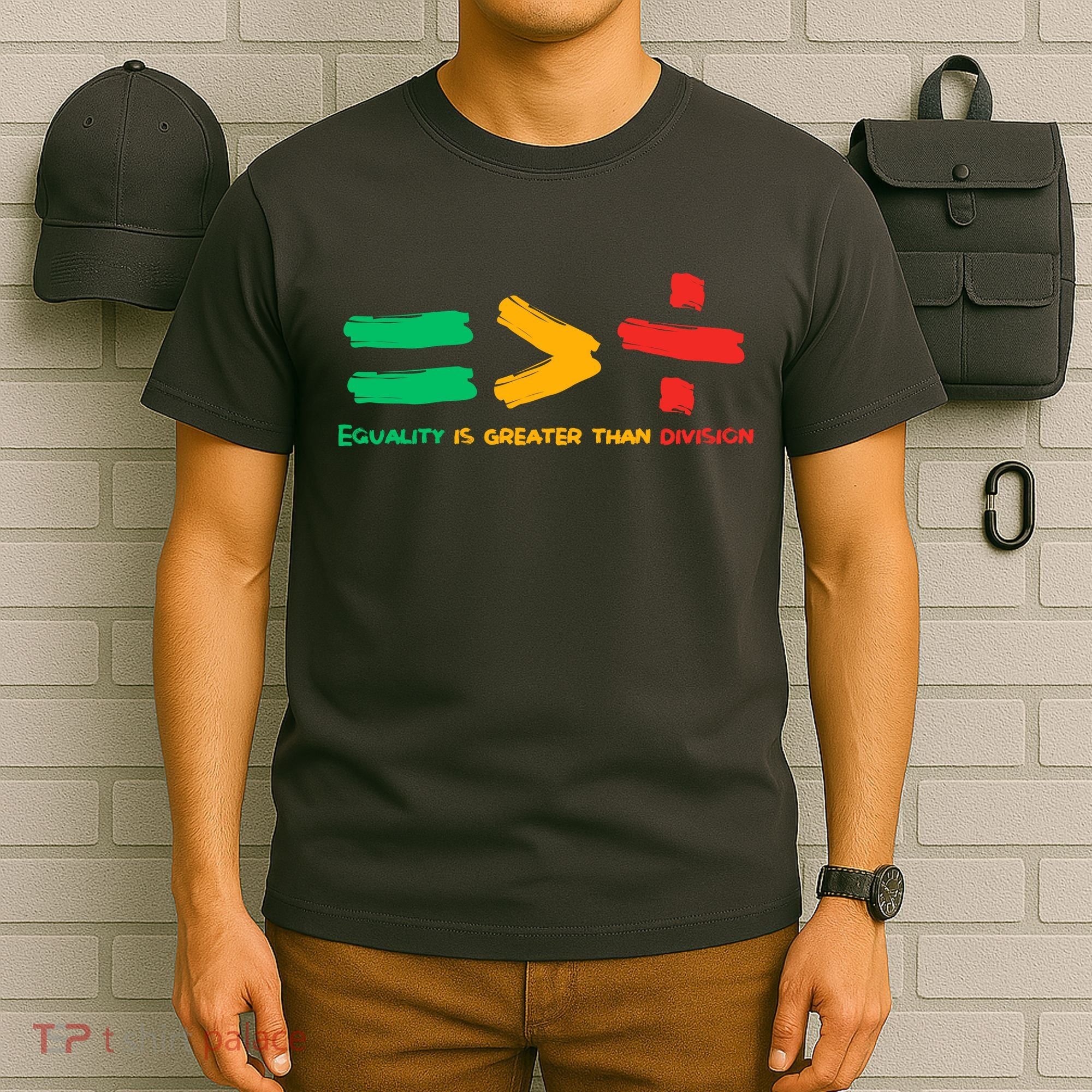 Equality Is Greater Than Division T-Shirt