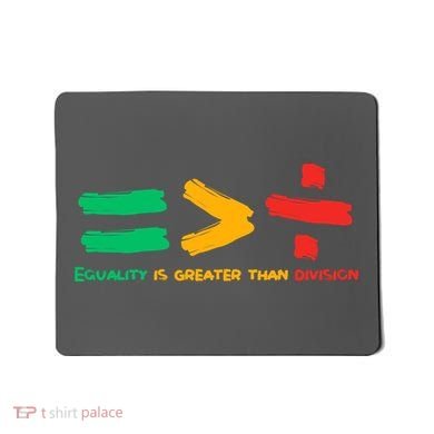 Equality Is Greater Than Division Mousepad