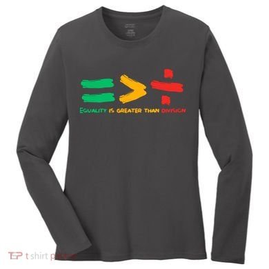 Equality Is Greater Than Division Women's Long Sleeve Shirt
