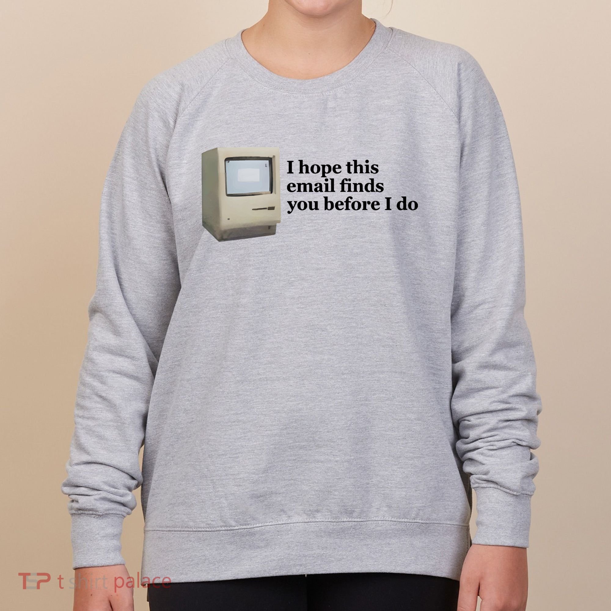 Emotionalclub I Hope This Email Finds You Before I Do Women's Sweatshirt