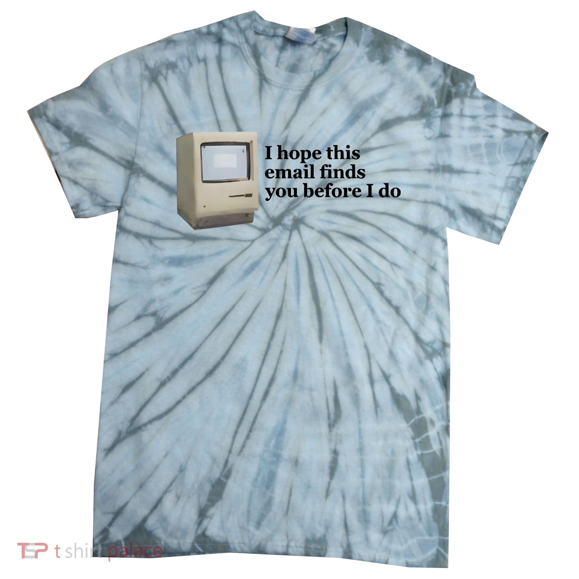Emotionalclub I Hope This Email Finds You Before I Do Tie-Dye T-Shirt