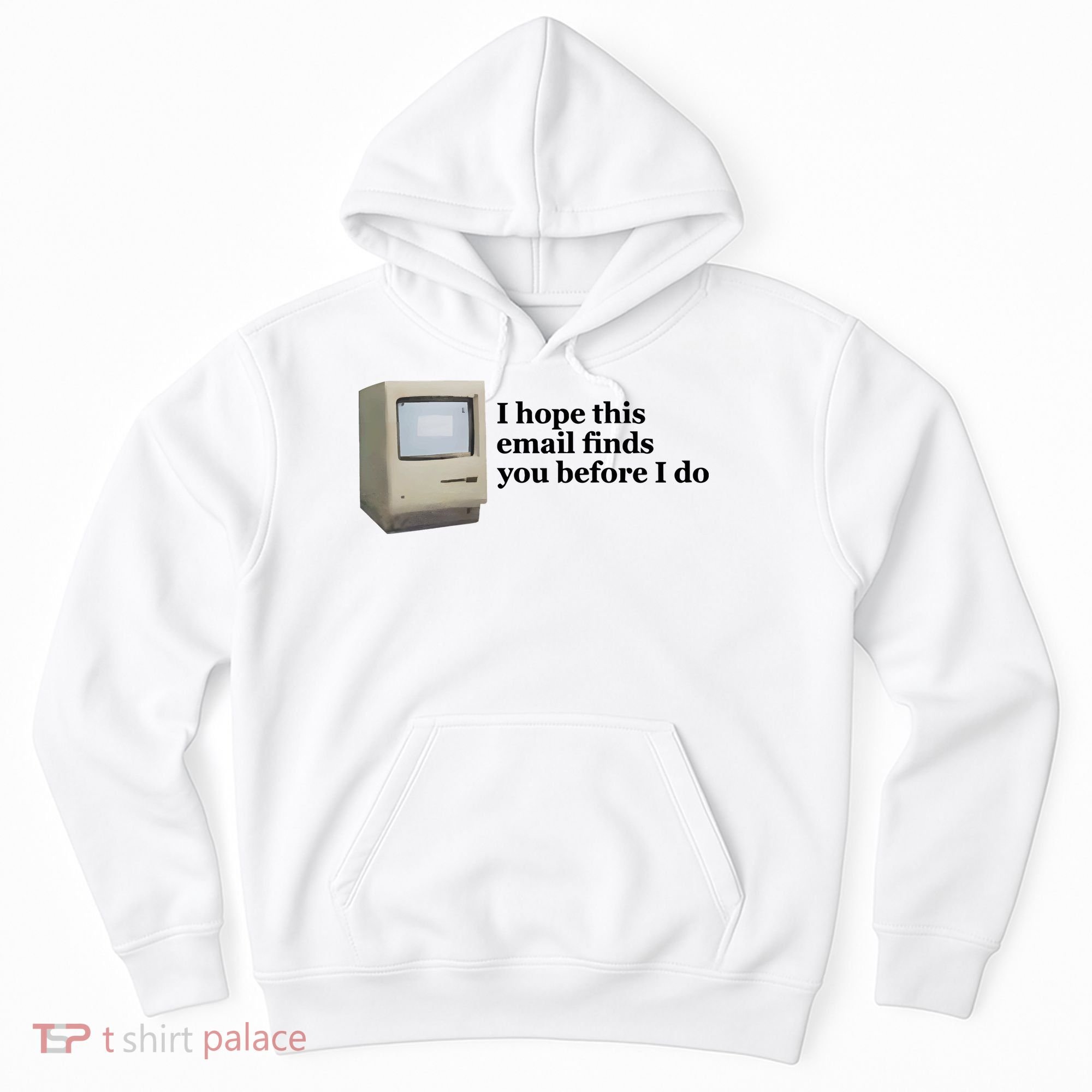 Emotionalclub I Hope This Email Finds You Before I Do Hoodie