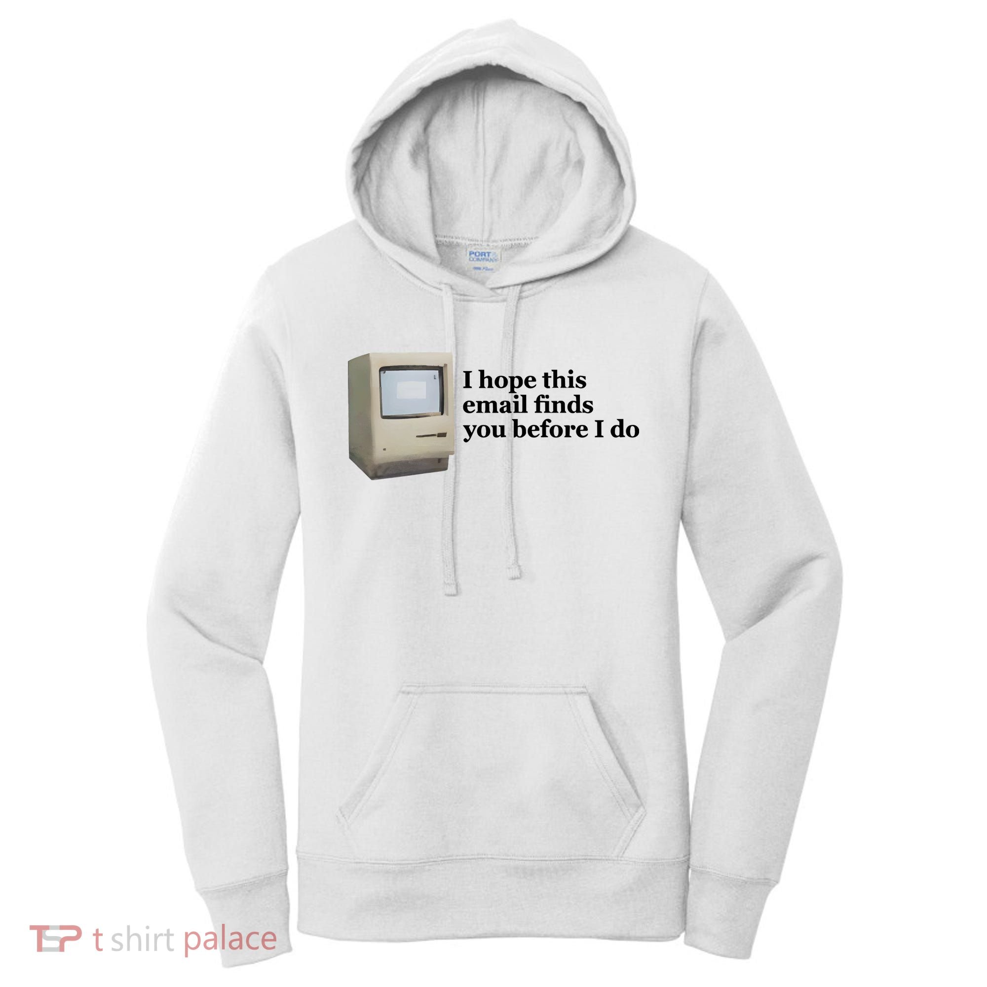 Emotionalclub I Hope This Email Finds You Before I Do Women's Hoodie