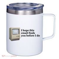 Emotionalclub I Hope This Email Finds You Before I Do 12oz Stainless Steel Coffee Mug thumb 0