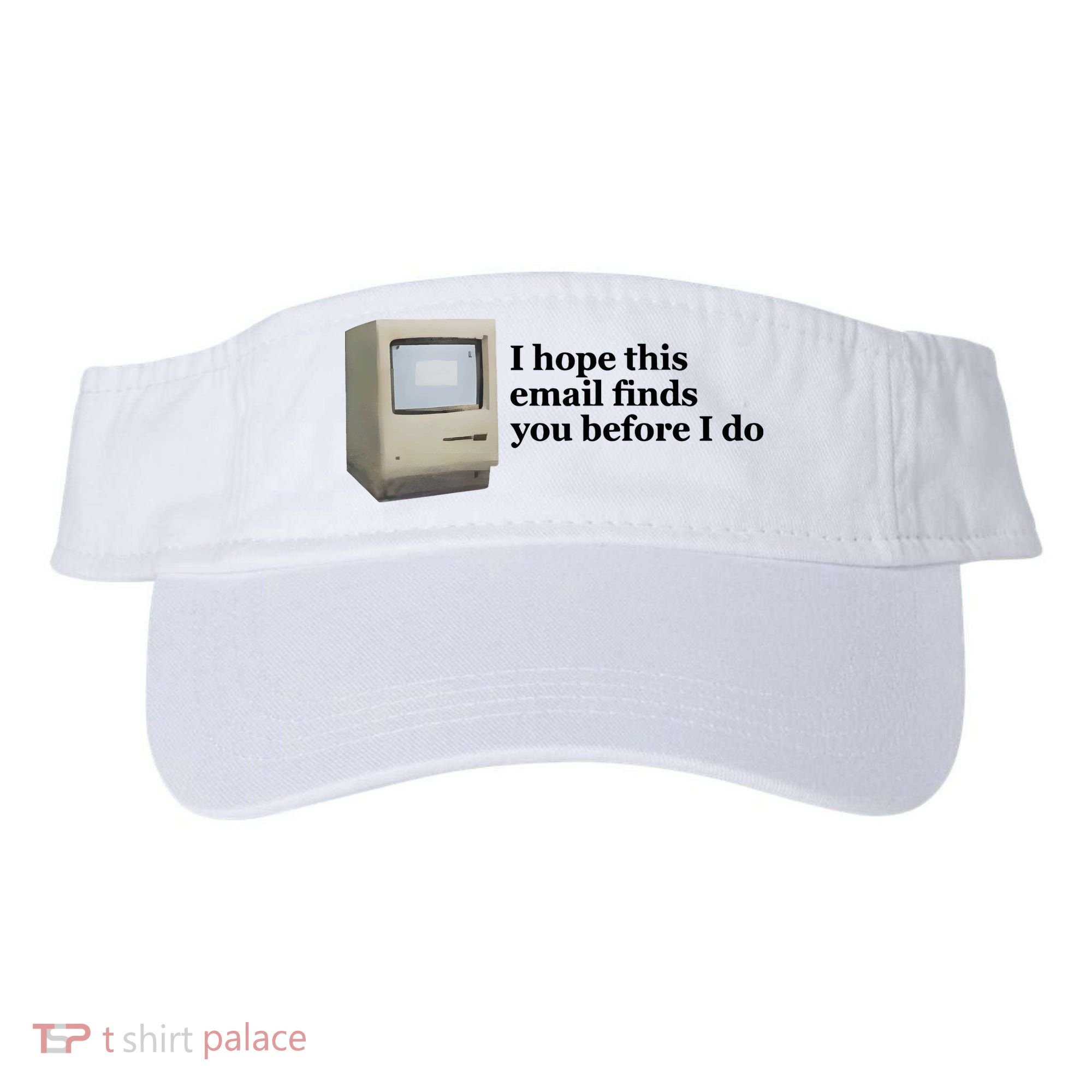 Emotionalclub I Hope This Email Finds You Before I Do Visor