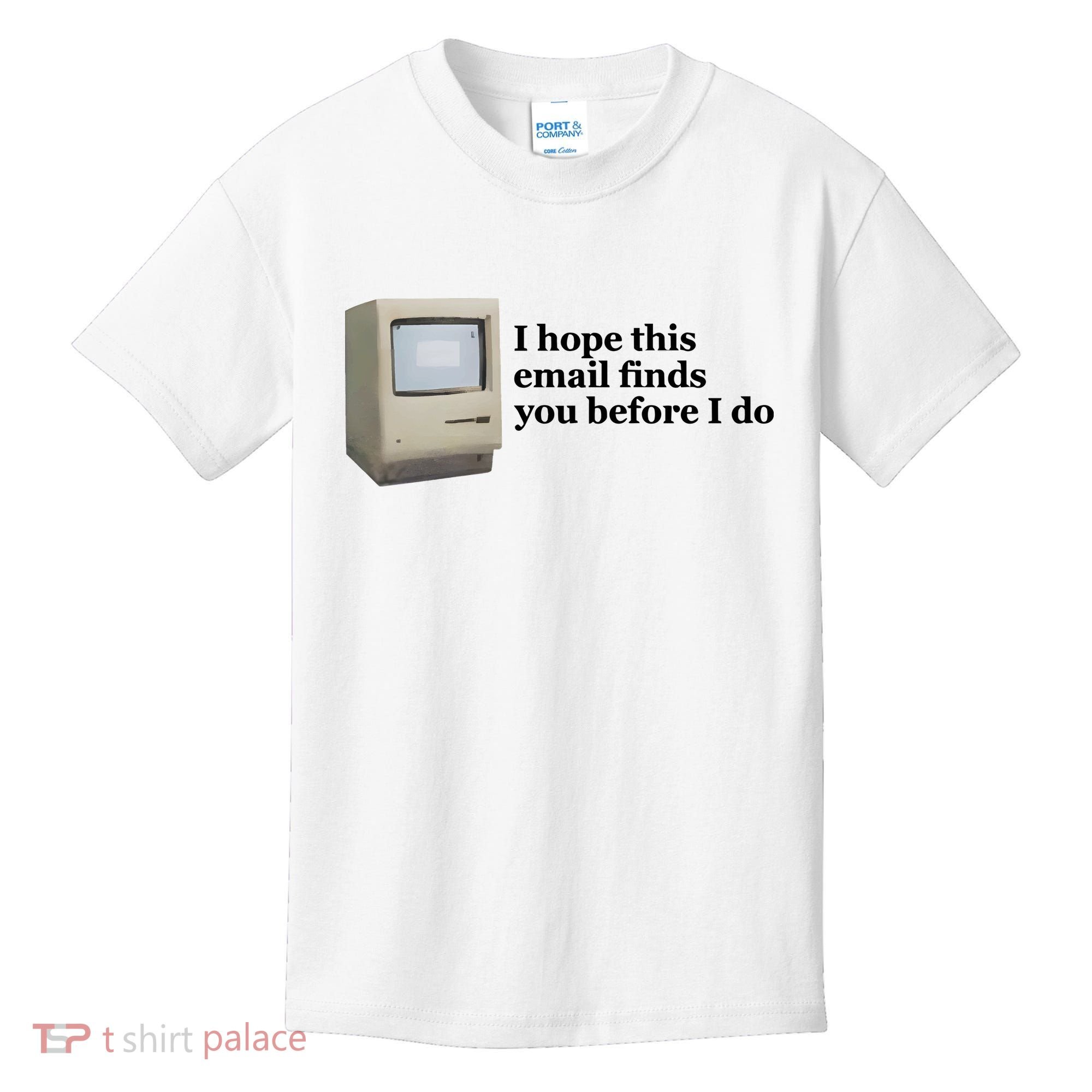 Emotionalclub I Hope This Email Finds You Before I Do Kids T-Shirt