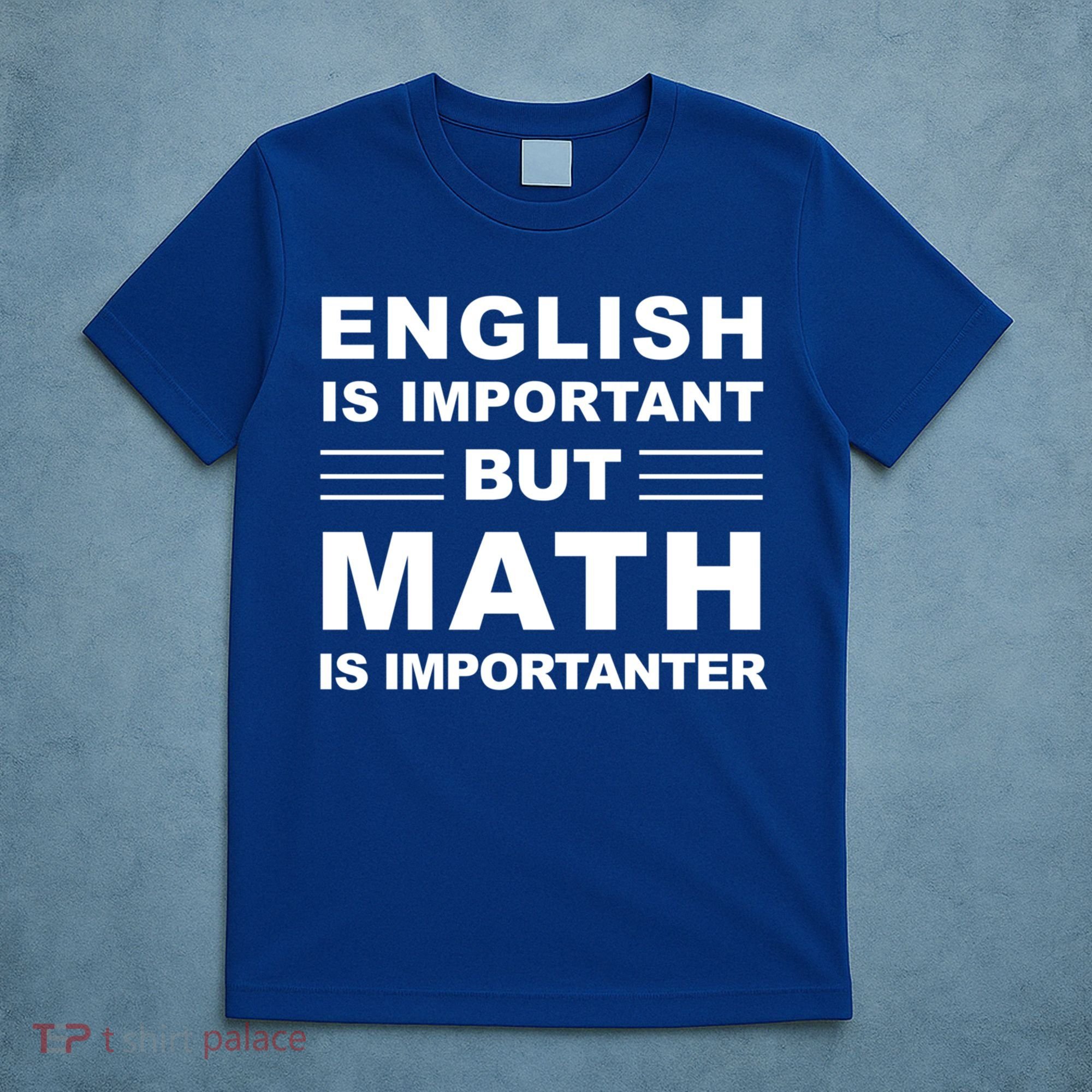 English Is Important But Math Is Importanter Funny School Gift T-Shirt
