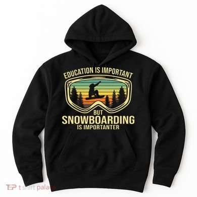 Education Is Important But Snowboarding Is Importanter Funny Hoodie