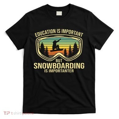 Education Is Important But Snowboarding Is Importanter Funny T-Shirt
