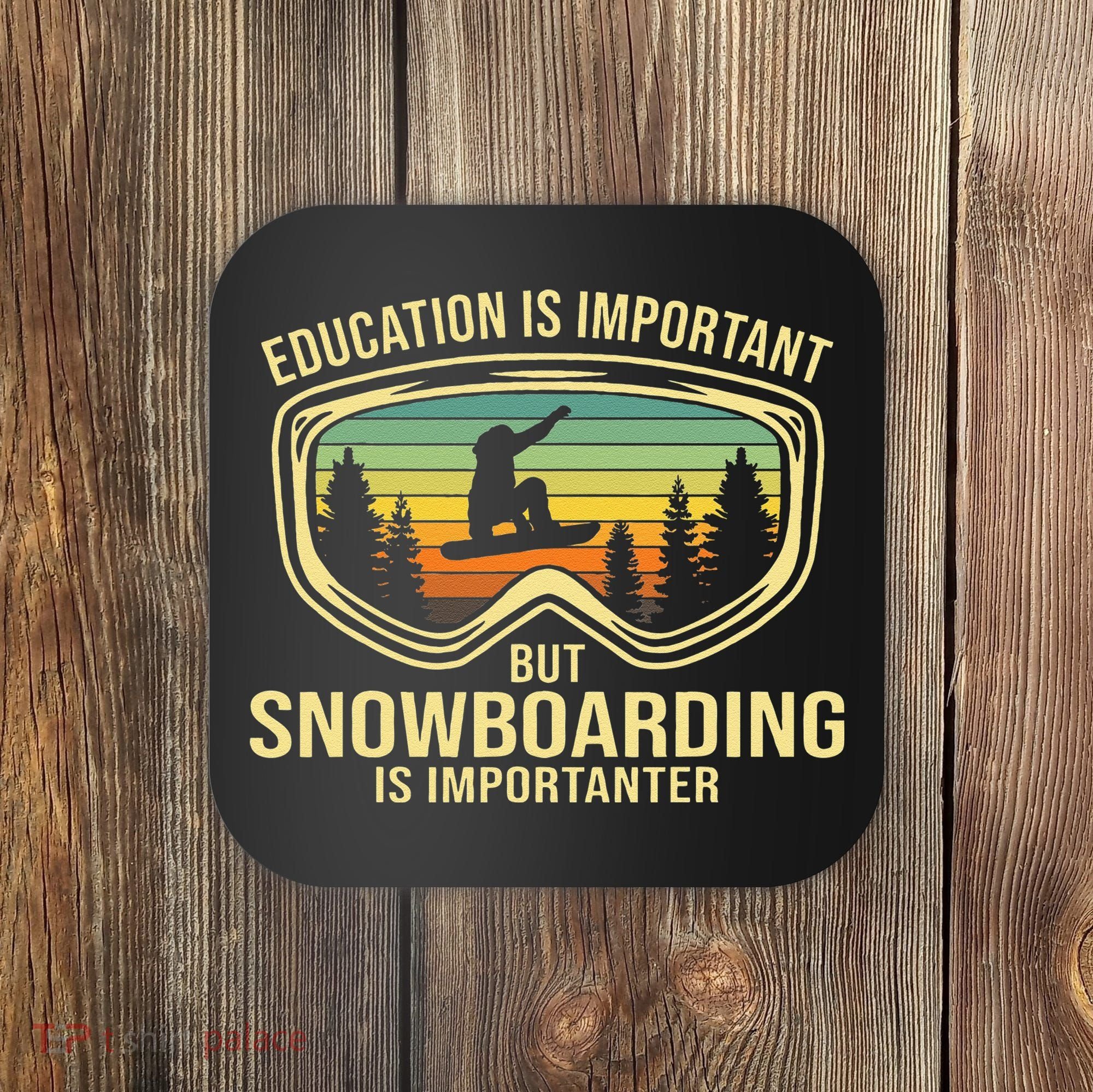 Education Is Important But Snowboarding Is Importanter Funny Coaster
