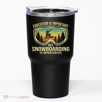 Education Is Important But Snowboarding Is Importanter Funny Tumbler