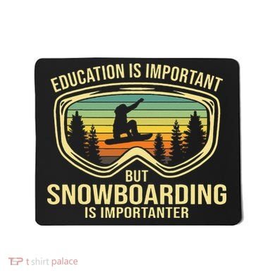 Education Is Important But Snowboarding Is Importanter Funny Mousepad