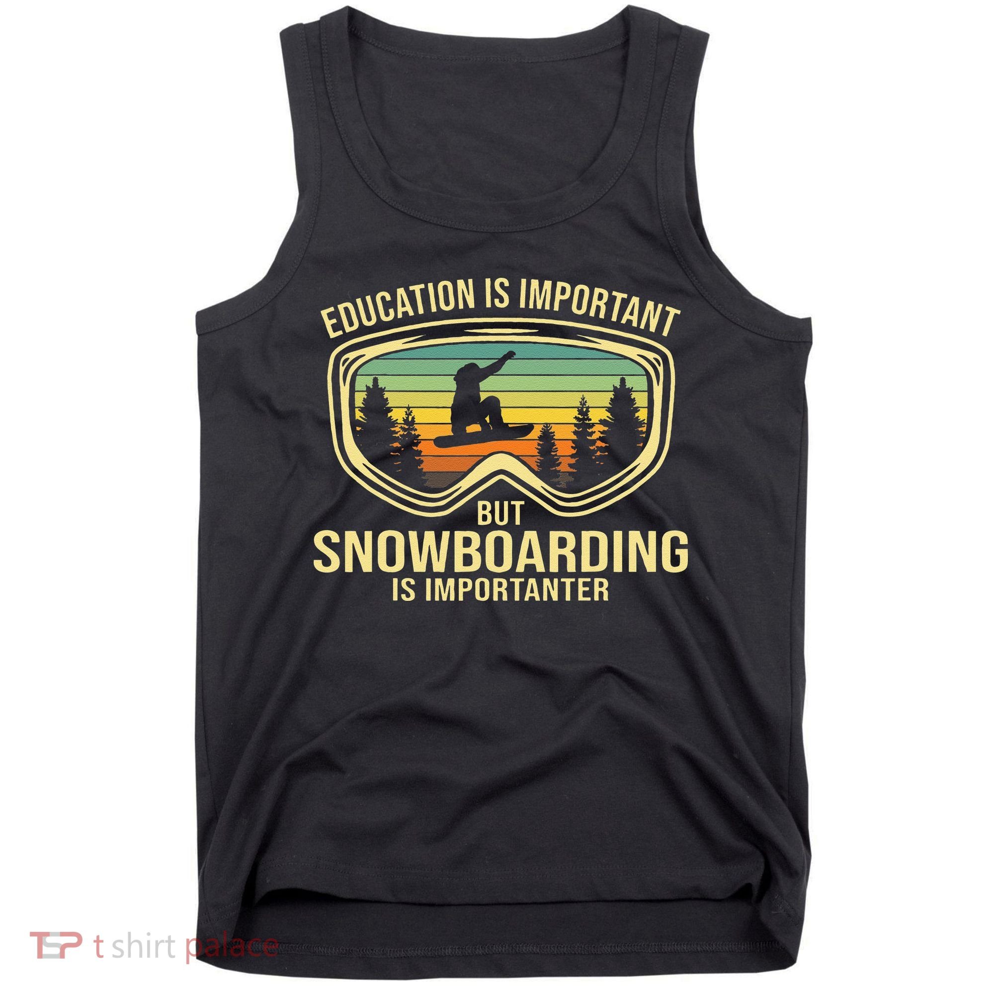 Education Is Important But Snowboarding Is Importanter Funny Tank Top
