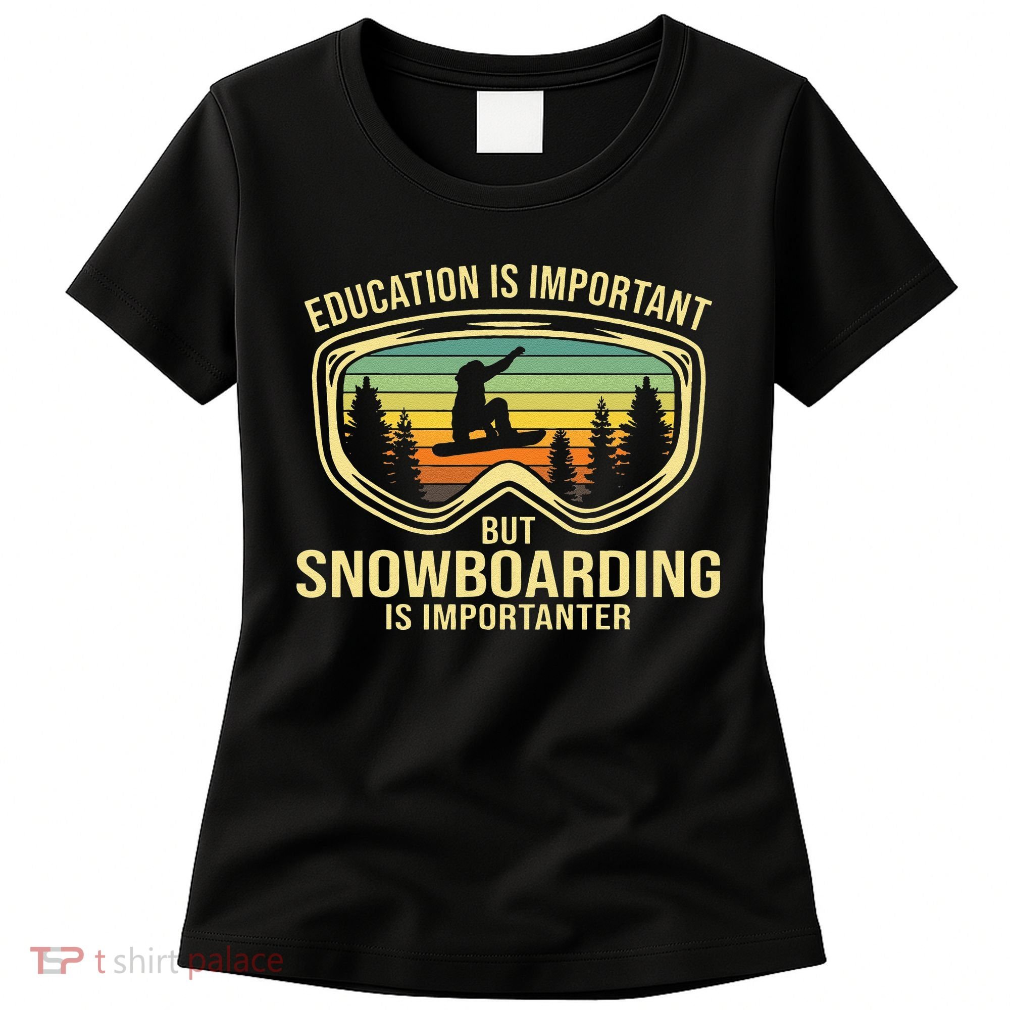 Education Is Important But Snowboarding Is Importanter Funny Women's T-Shirt