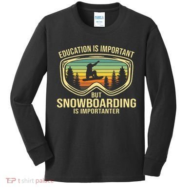 Education Is Important But Snowboarding Is Importanter Funny Kids Long Sleeve Shirt