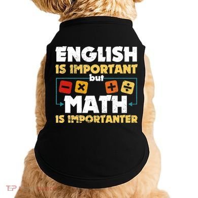 English Is Important But Math Is Importanter Funny Math Geek Doggie Tank