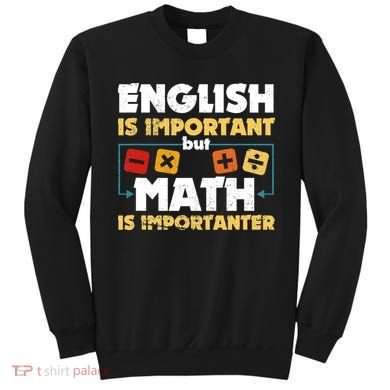 English Is Important But Math Is Importanter Funny Math Geek Sweatshirt