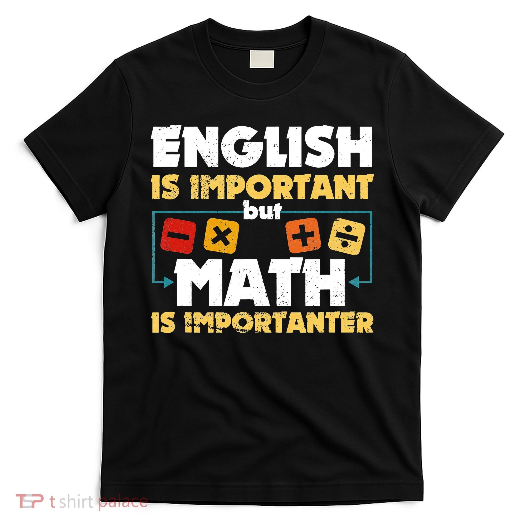 English Is Important But Math Is Importanter Funny Math Geek T-Shirt