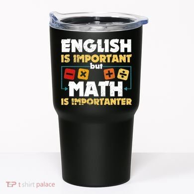English Is Important But Math Is Importanter Funny Math Geek Tumbler