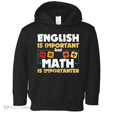English Is Important But Math Is Importanter Funny Math Geek Toddler Hoodie