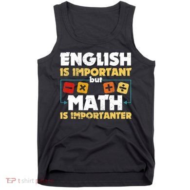 English Is Important But Math Is Importanter Funny Math Geek Tank Top