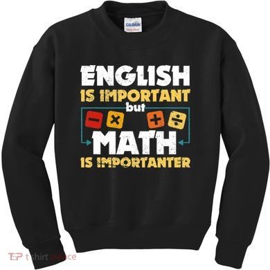 English Is Important But Math Is Importanter Funny Math Geek Kids Sweatshirt