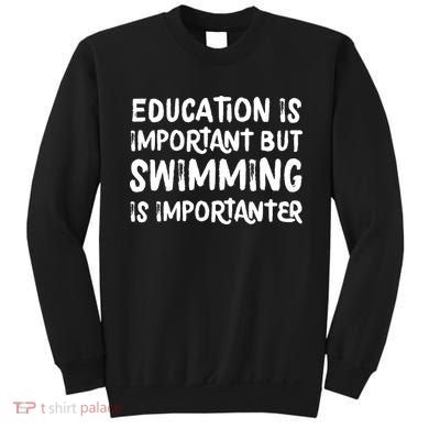 Education Is Important But Swimming Is Importanter Sweatshirt