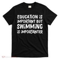 Education Is Important But Swimming Is Importanter T-Shirt thumb 0