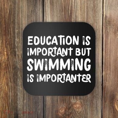 Education Is Important But Swimming Is Importanter Coaster