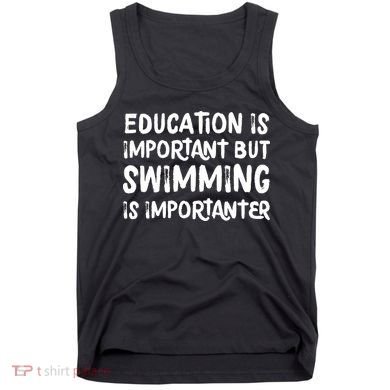Education Is Important But Swimming Is Importanter Tank Top