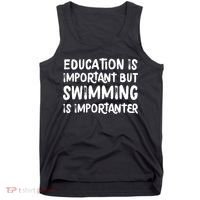 Education Is Important But Swimming Is Importanter Tank Top thumb 0