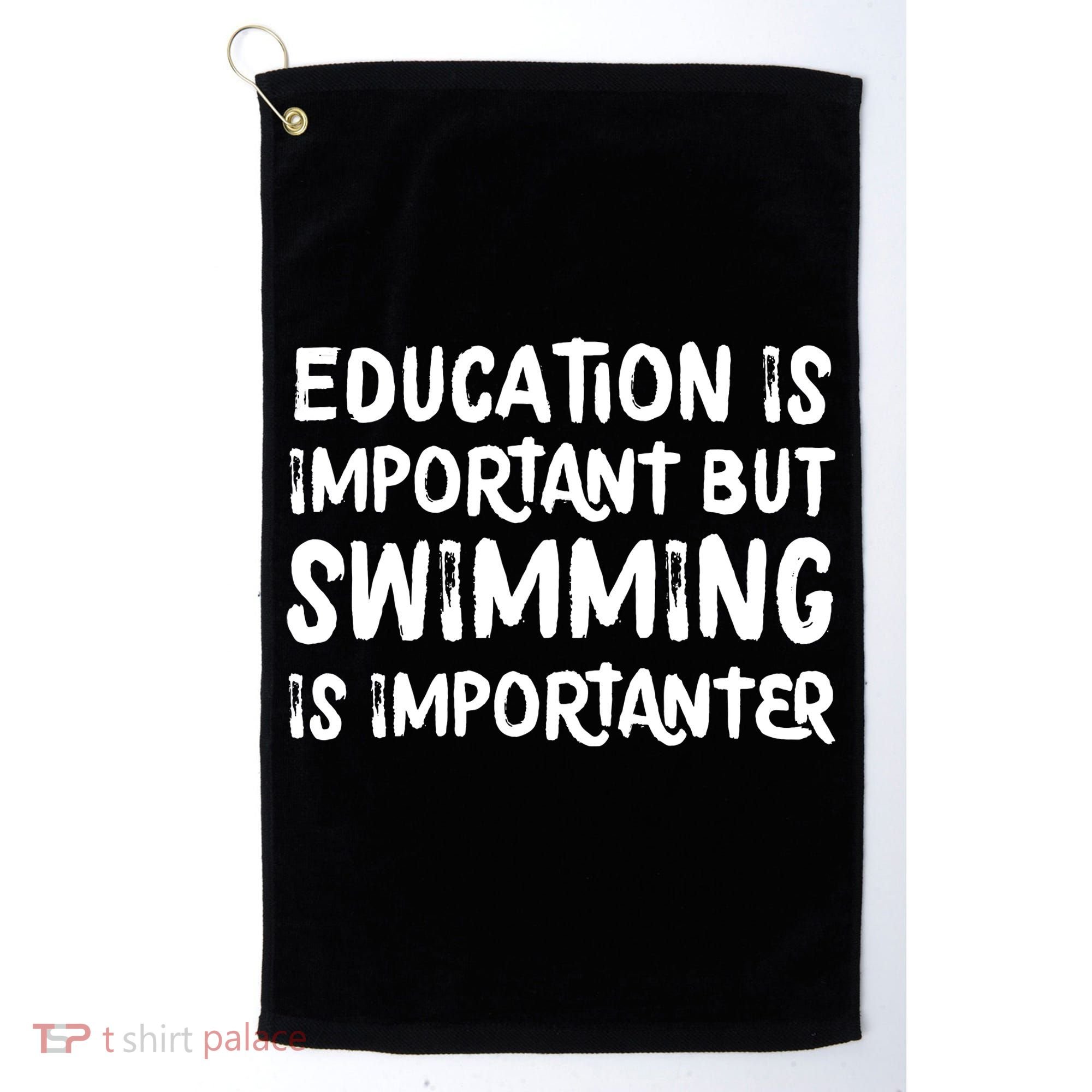 Education Is Important But Swimming Is Importanter Golf Towel