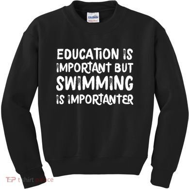 Education Is Important But Swimming Is Importanter Kids Sweatshirt