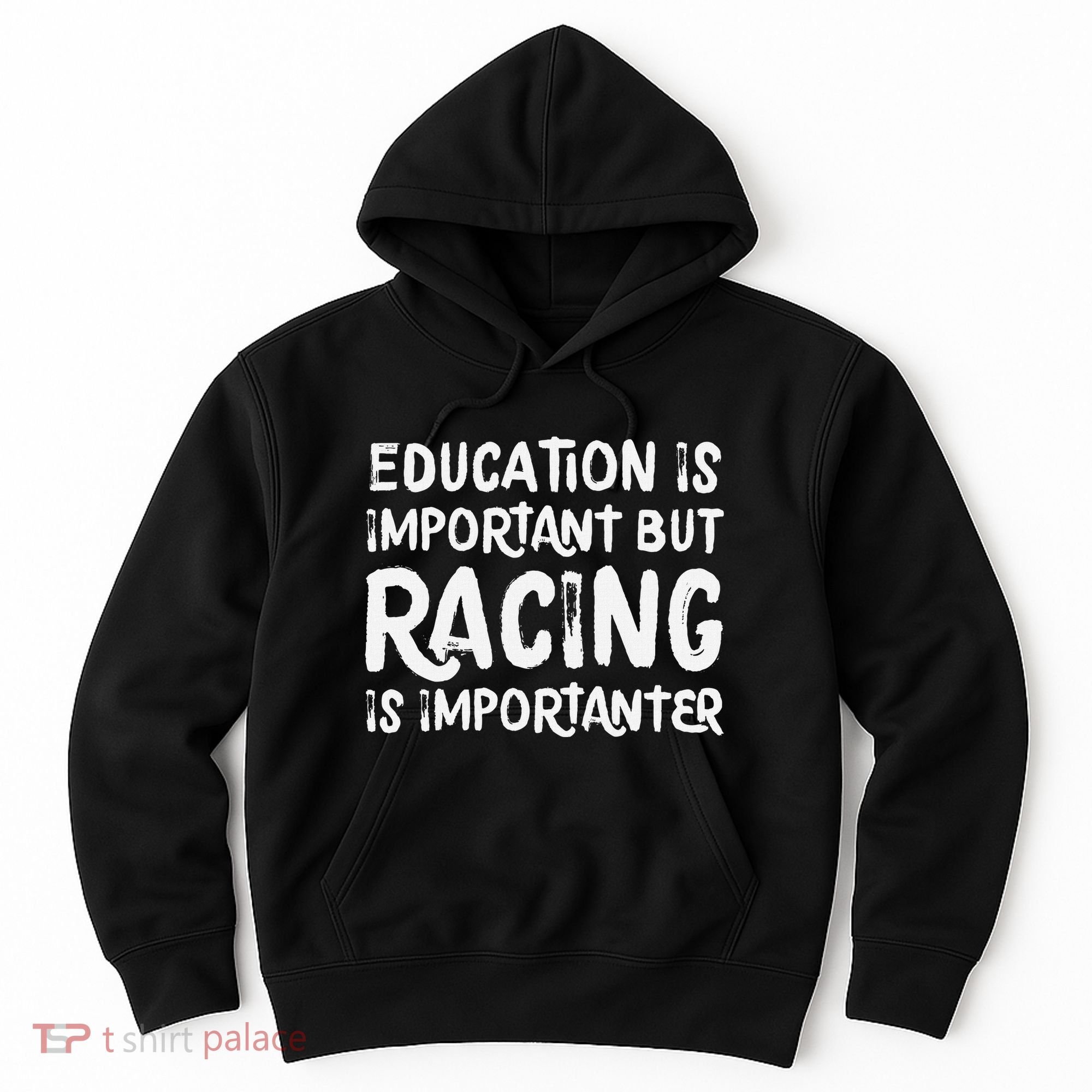 Education Is Important But Racing Is Importanter Race Car Hoodie