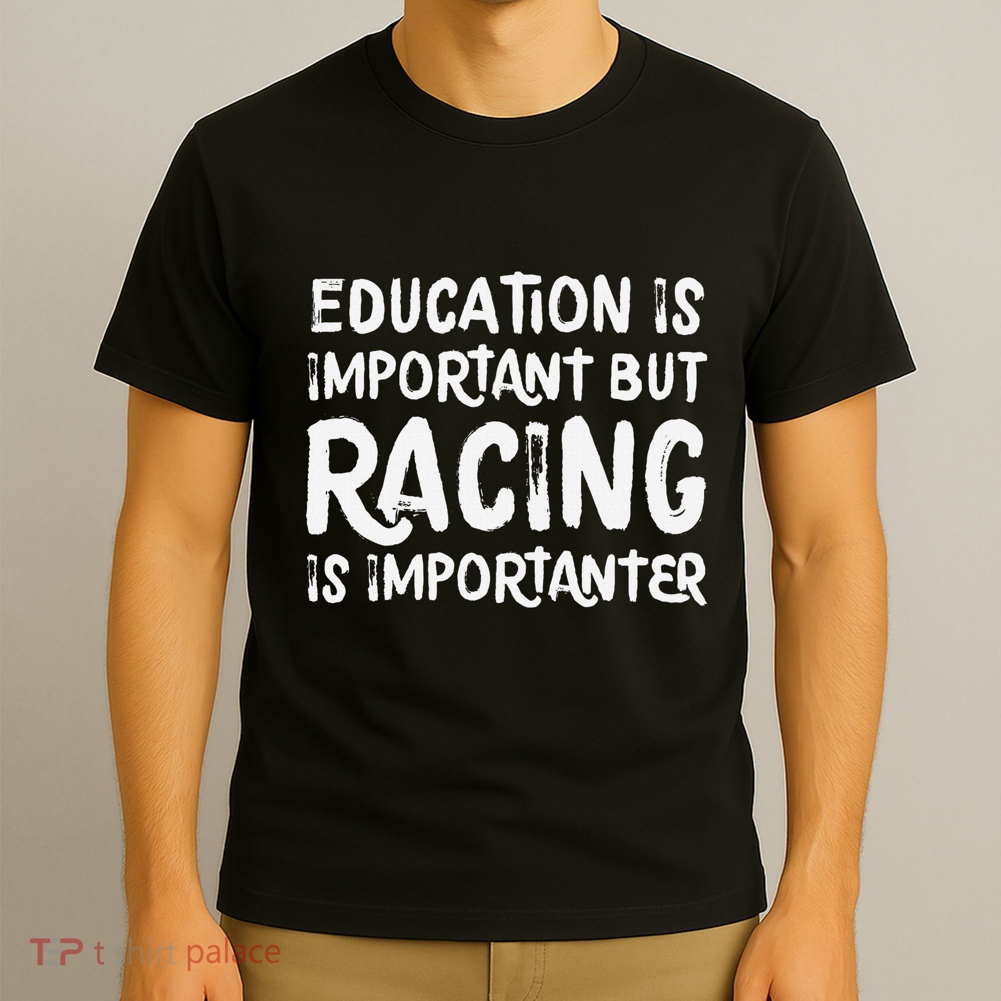 Education Is Important But Racing Is Importanter Race Car T-Shirt