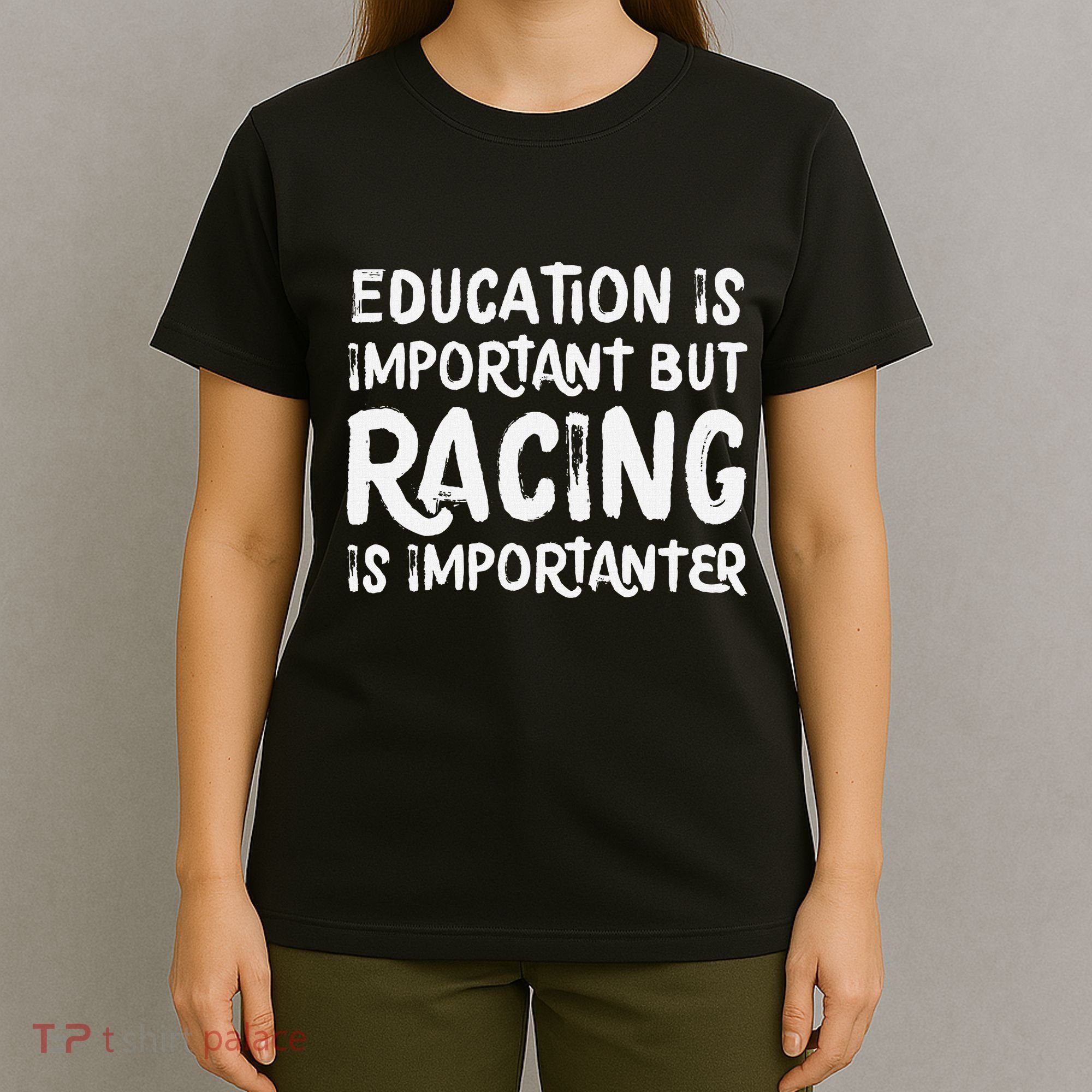 Education Is Important But Racing Is Importanter Race Car T-Shirt