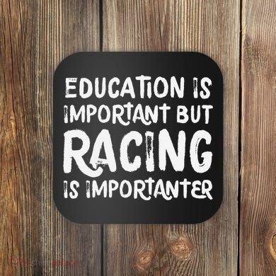 Education Is Important But Racing Is Importanter Race Car Coaster